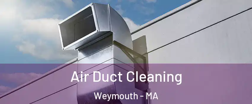  Air Duct Cleaning Weymouth - MA