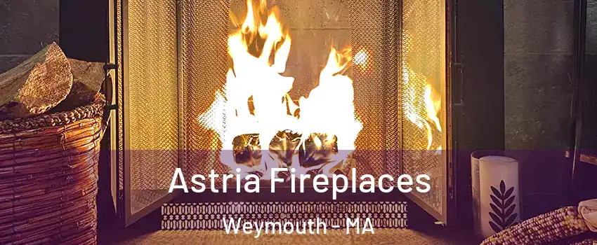  Astria Fireplaces Weymouth - MA