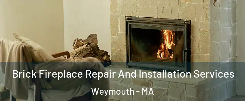  Brick Fireplace Repair And Installation Services Weymouth - MA