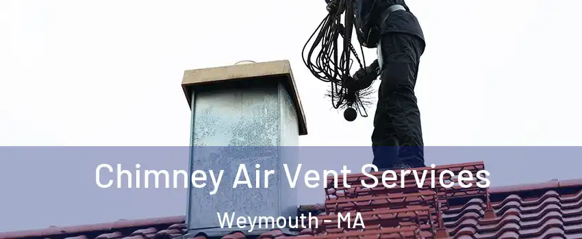  Chimney Air Vent Services Weymouth - MA