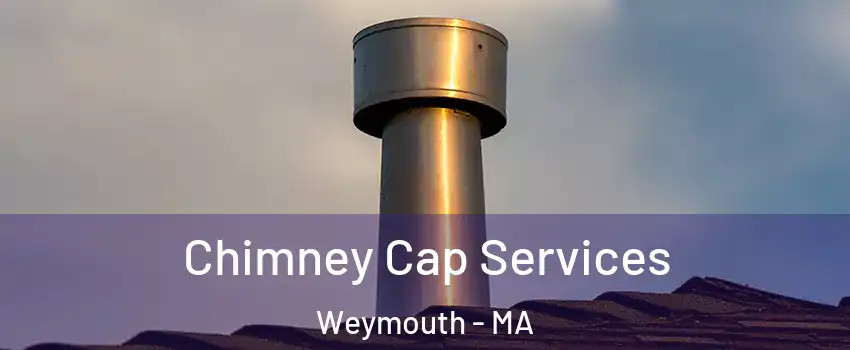  Chimney Cap Services Weymouth - MA