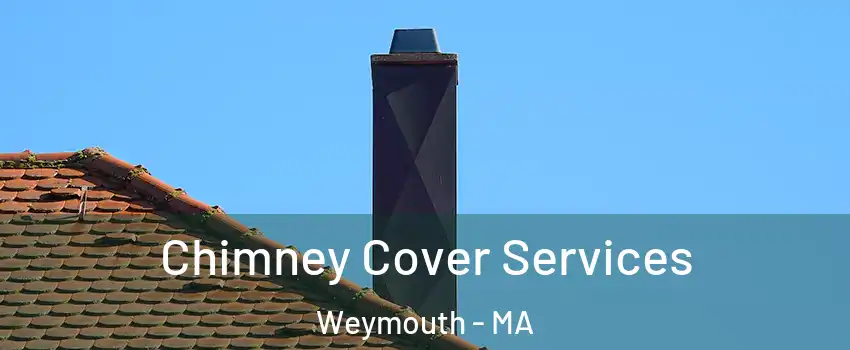  Chimney Cover Services Weymouth - MA