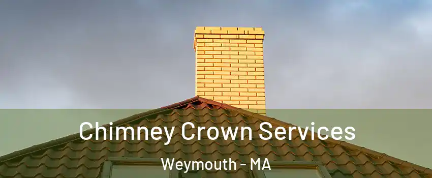 Chimney Crown Services Weymouth - MA