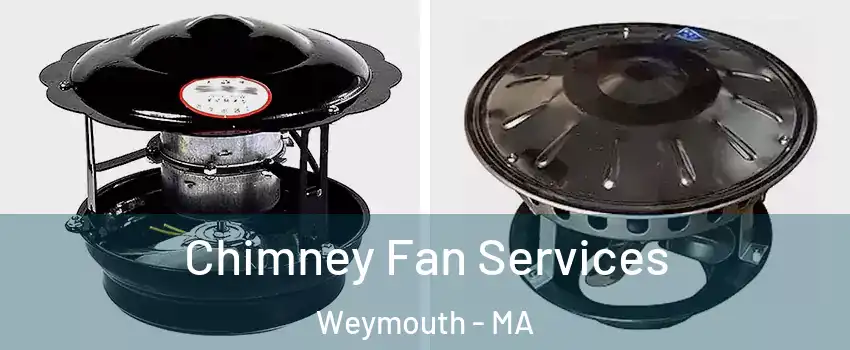  Chimney Fan Services Weymouth - MA