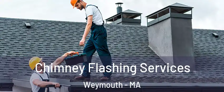 Chimney Flashing Services Weymouth - MA