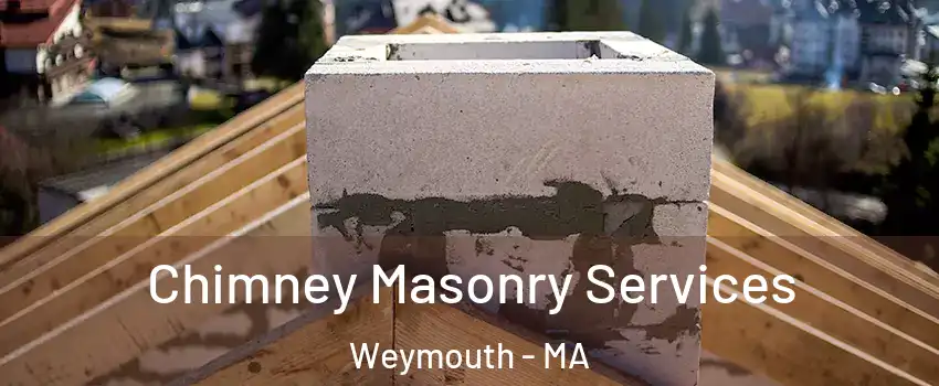  Chimney Masonry Services Weymouth - MA