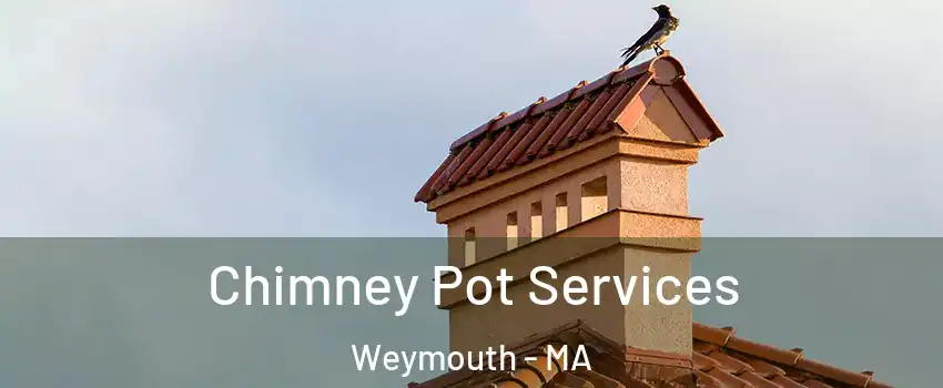  Chimney Pot Services Weymouth - MA