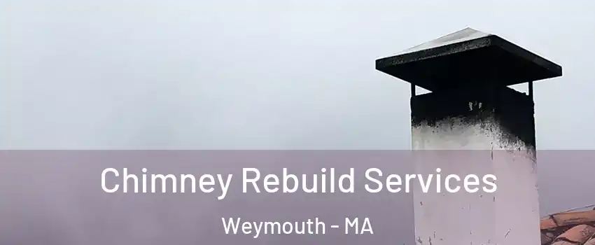  Chimney Rebuild Services Weymouth - MA