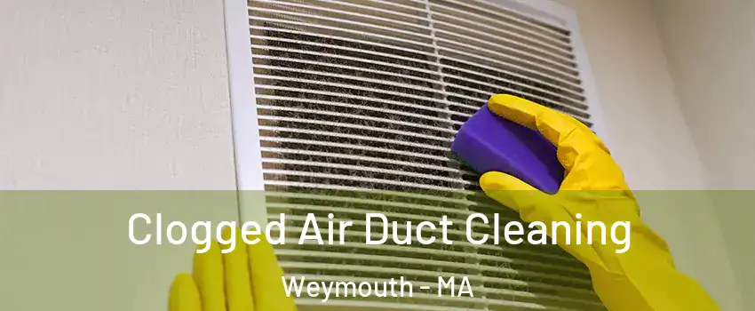  Clogged Air Duct Cleaning Weymouth - MA