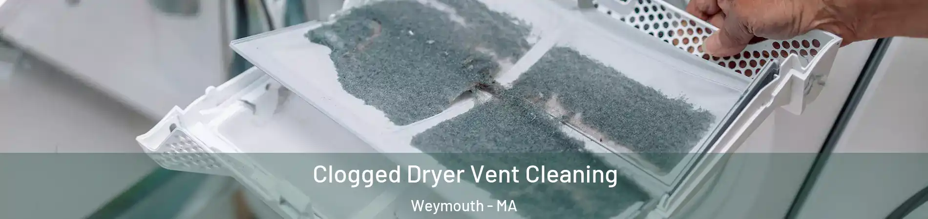  Clogged Dryer Vent Cleaning Weymouth - MA