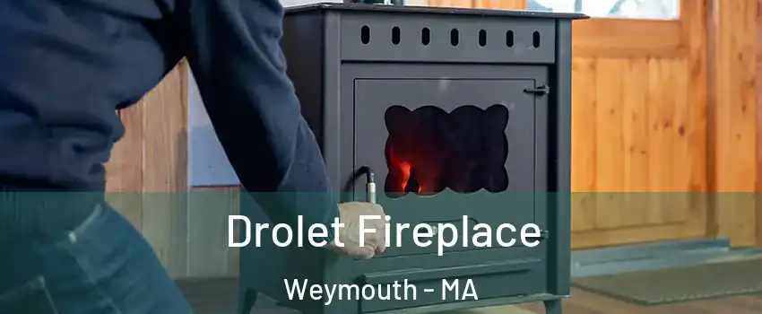  Drolet Fireplace Weymouth - MA