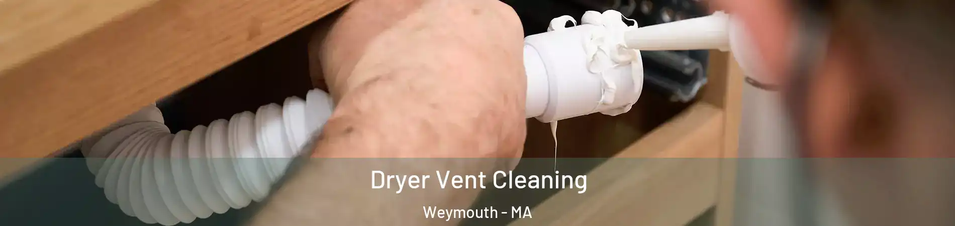  Dryer Vent Cleaning Weymouth - MA