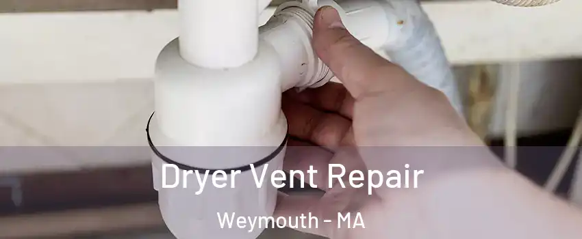 Dryer Vent Repair Weymouth - MA