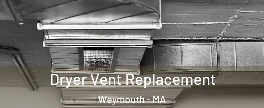 Dryer Vent Replacement Weymouth - MA