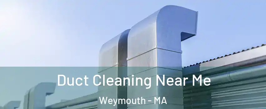  Duct Cleaning Near Me Weymouth - MA