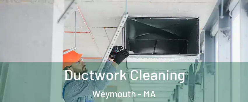  Ductwork Cleaning Weymouth - MA