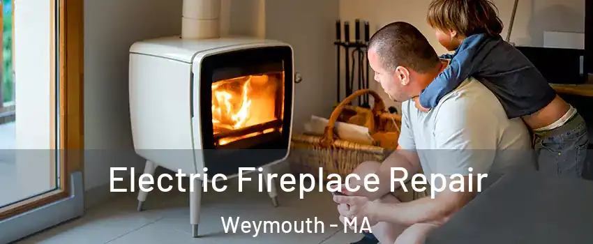  Electric Fireplace Repair Weymouth - MA