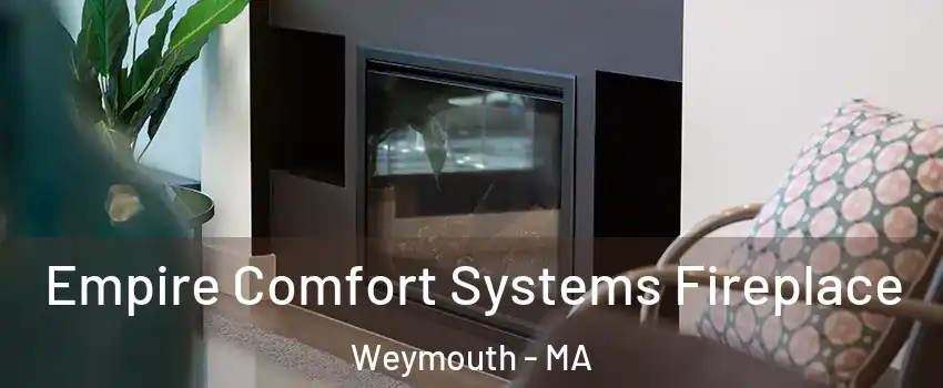 Empire Comfort Systems Fireplace Weymouth - MA