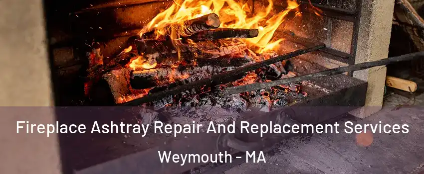  Fireplace Ashtray Repair And Replacement Services Weymouth - MA