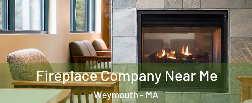 Fireplace Company Near Me Weymouth - MA