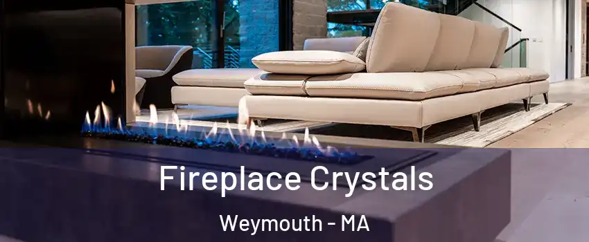  Fireplace Crystals Weymouth - MA