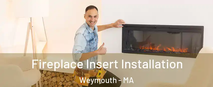  Fireplace Insert Installation Weymouth - MA