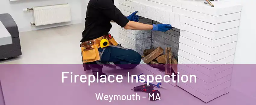  Fireplace Inspection Weymouth - MA