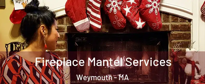  Fireplace Mantel Services Weymouth - MA
