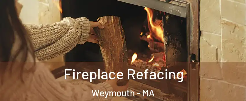  Fireplace Refacing Weymouth - MA