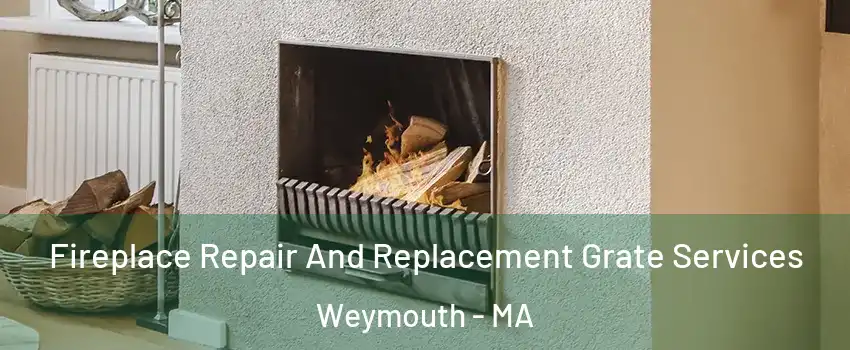  Fireplace Repair And Replacement Grate Services Weymouth - MA