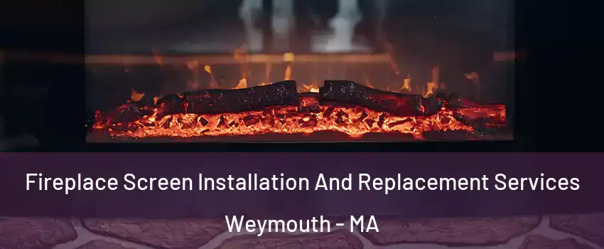  Fireplace Screen Installation And Replacement Services Weymouth - MA
