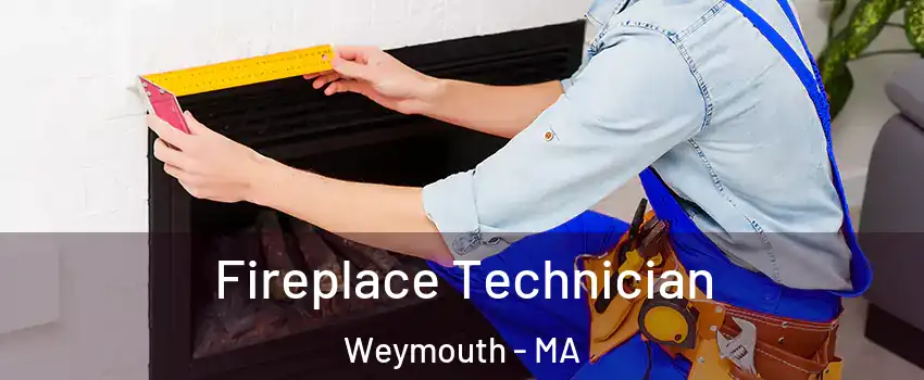 Fireplace Technician Weymouth - MA