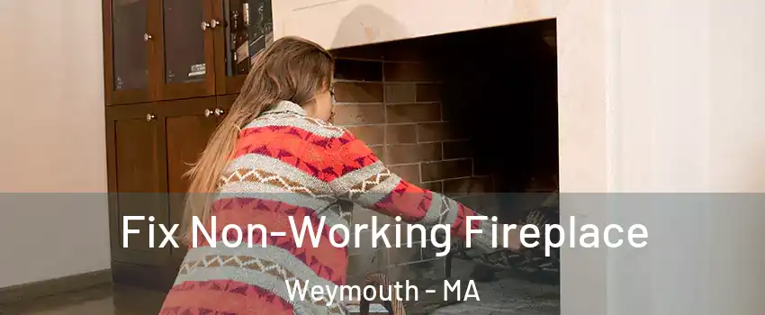  Fix Non-Working Fireplace Weymouth - MA
