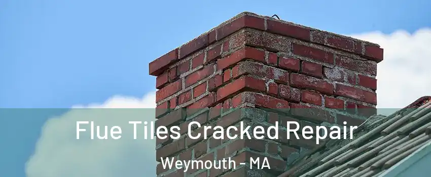  Flue Tiles Cracked Repair Weymouth - MA