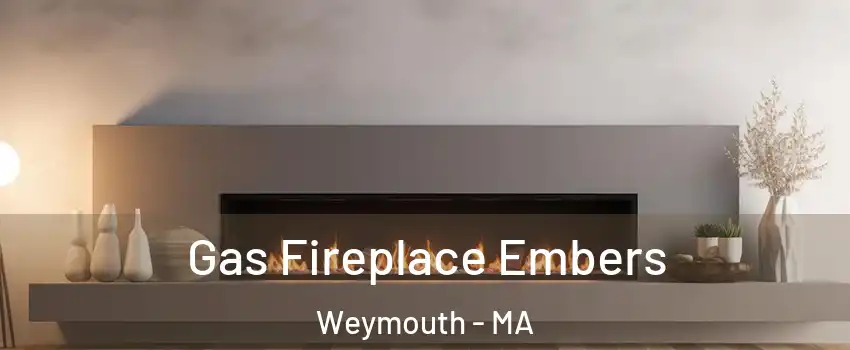  Gas Fireplace Embers Weymouth - MA