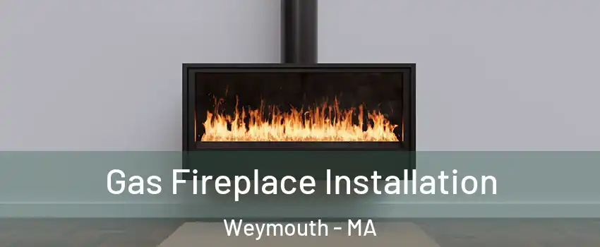  Gas Fireplace Installation Weymouth - MA