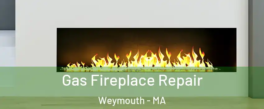  Gas Fireplace Repair Weymouth - MA