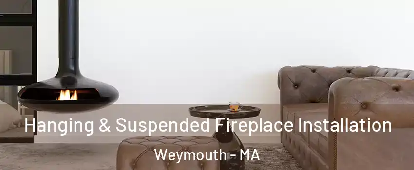  Hanging & Suspended Fireplace Installation Weymouth - MA