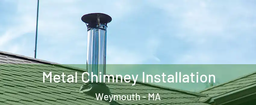  Metal Chimney Installation Weymouth - MA