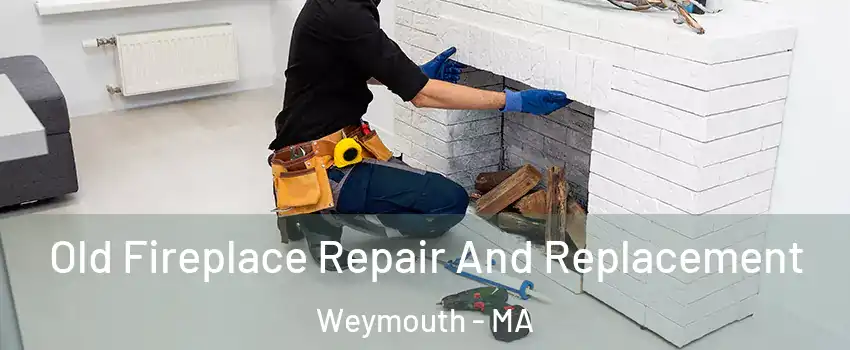  Old Fireplace Repair And Replacement Weymouth - MA