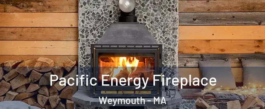  Pacific Energy Fireplace Weymouth - MA