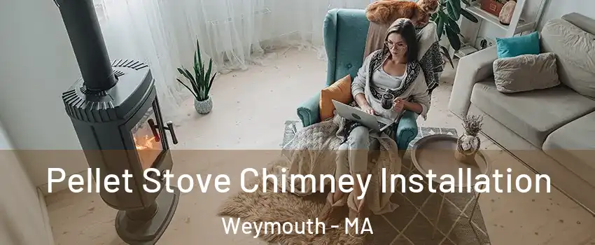  Pellet Stove Chimney Installation Weymouth - MA
