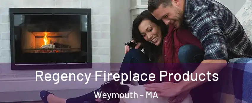  Regency Fireplace Products Weymouth - MA