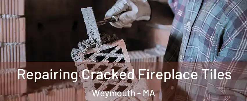  Repairing Cracked Fireplace Tiles Weymouth - MA