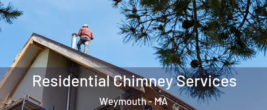  Residential Chimney Services Weymouth - MA