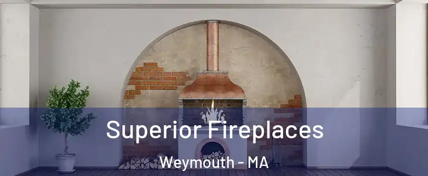  Superior Fireplaces Weymouth - MA