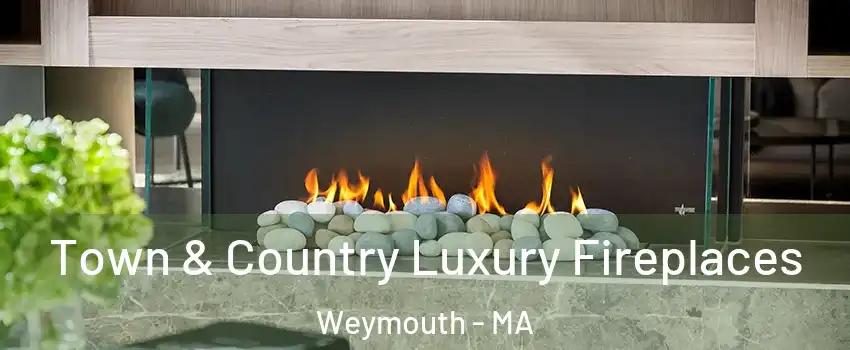  Town & Country Luxury Fireplaces Weymouth - MA