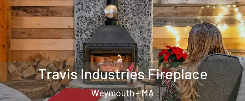  Travis Industries Fireplace Weymouth - MA