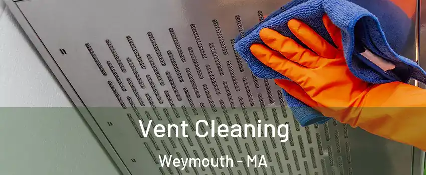  Vent Cleaning Weymouth - MA