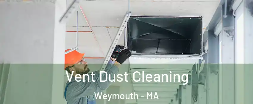 Vent Dust Cleaning Weymouth - MA